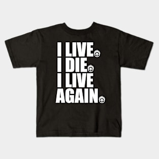I LIVE I DIE I LIVE AGAIN Kids T-Shirt